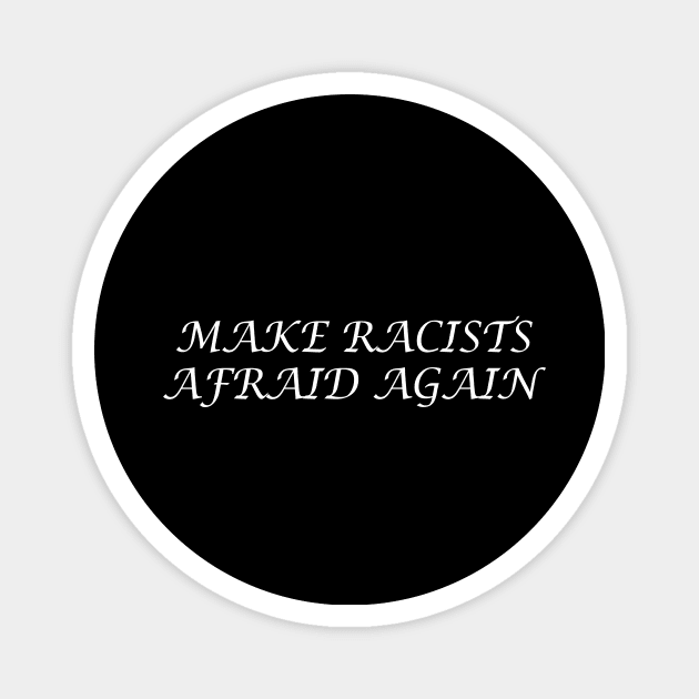 Make Racists Afraid Again Magnet by Sunoria